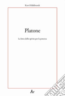 Platone. La lotta per lo spirito libro di Hildebrandt Kurt