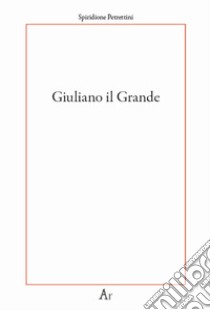 Giuliano il Grande libro di Petrettini Spiridione