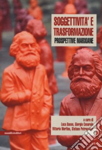 Soggettività e trasformazione. Prospettive marxiane libro di Basso L. (cur.); Cesarale G. (cur.); Morfino V. (cur.)