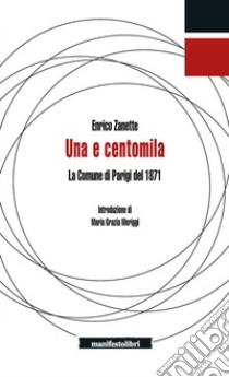 Una e centomila. La Comune di Parigi del 1871 libro di Zanette Enrico