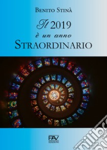 Il 2019 è un anno straordinario libro di Stinà Benito