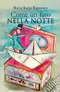 Come un faro nella notte libro di Raganato Maria Katja