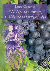 Fata Vendemmia e l'acino coraggioso libro di Canonici Laura