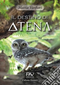 Il destino di Atena libro di Vanfiori Mattia