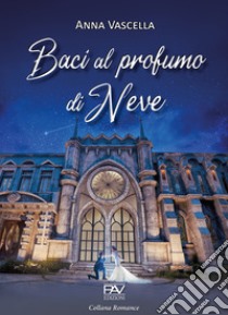 Baci al profumo di neve libro di Vascella Anna