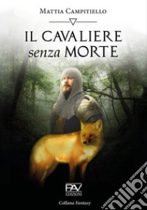 Il cavaliere senza morte libro di Campitiello Mattia