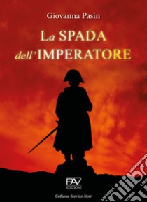 La spada dell'imperatore libro di Pasin Giovanna