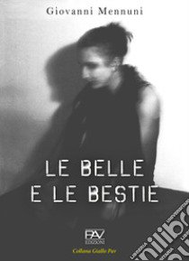 Le belle e le bestie libro di Mennuni Giovanni