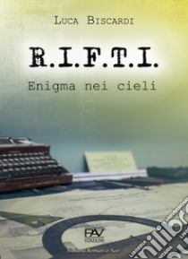 R.I.F.T.I. Enigma nei cieli libro di Biscardi Luca