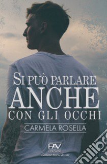 Si può parlare anche con gli occhi libro di Rosella Carmela