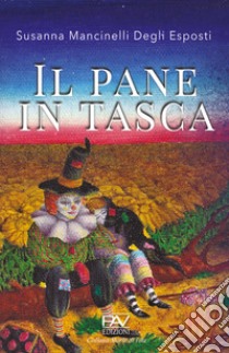 Il pane in tasca libro di Mancinelli Degli Esposti Susanna