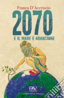 2070 e il mare è arancione libro di D'Accriscio Franca