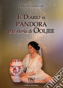 Il diario di Pandora o la storia di Ooljee libro di Cappellari Cristina