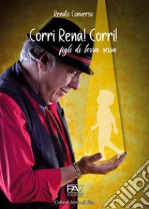 Corri Renà! Corri! Figli di terra rossa libro di Converso Renato