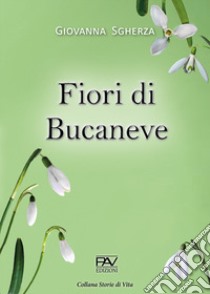 Fiori di bucaneve libro di Sgherza Giovanna