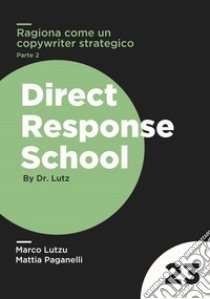 Ragiona come un copywriter stategico. 21 princìpi per plasmare il tuo cervello e pensare come un fuoriclasse. Vol. 2 libro di Lutzu Marco; Paganelli Mattia