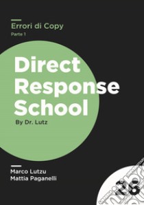 Errori di Copy. Estirpa gli errori ammazza-vendite più comuni grazie a questa guida passo-passo. Vol. 1 libro di Lutzu Marco; Paganelli Mattia