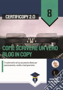 Come scrivere un vero blog in copy. E trasformarlo nel tuo più potente alleato per posizionamento, vendita e lead generation libro di Lutzu Marco; Sainville Michel