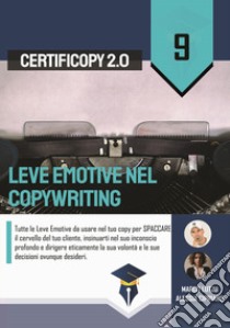 Leve emotive nel copywriting. Tutte le leve emotive da usare nel tuo copy per spaccare il cervello del tuo cliente, insinuarti nel suo inconscio profondo e dirigere eticamente la sua volontà e le sue decisioni ovunque desideri libro di Lutzu Marco; Cipriano Alessia