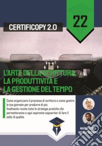 L'arte della scrittura, la produttività e la gestione del tempo. Come organizzare il processo di scrittura e come gestire le tue giornate per produrre di più libro di Lutzu Marco; Serafini Nicola