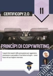 Princìpi di copywriting. I segreti dei maestri della persuasione per agganciare, emozionare e persuadere il tuo lettore ad agire come fosse nel suo migliore interesse libro di Lutzu Marco; Paganelli Mattia