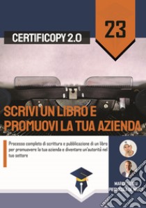 Scrivi un libro e promuovi la tua azienda. Processo completo di scrittura e pubblicazione di un libro per promuovere la tua azienda e diventare un'autorità nel tuo settore libro di Lutzu Marco; De Maria Piernicola