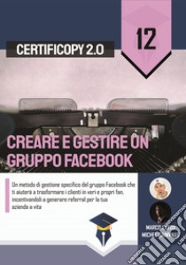 Creare e gestire un gruppo Facebook. Un metodo di gestione specifico del gruppo Facebook che ti aiuterà a trasformare i clienti in veri e propri fan, incentivandoli a generare referral per la tua azienda a vita libro di Lutzu Marco; Sainville Michel