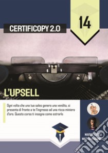 L'upsell. Ogni volta che una tua sales genera una vendita, si presenta di fronte a te l'ingresso ad una ricca miniera d'oro. Questo corso ti insegna come estrarlo libro di Lutzu Marco; Paganelli Mattia