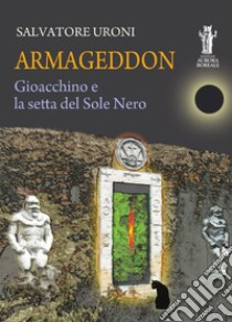 Armageddon. Gioacchino e la setta del Sole Nero libro di Uroni Salvatore