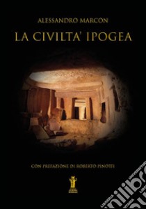 La civiltà ipogea libro di Marcon Alessandro