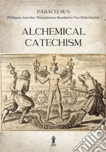 Alchemical catechism libro di Paracelsus