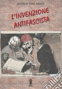 L'invenzione antifascista libro di Manco Giovanni Luigi