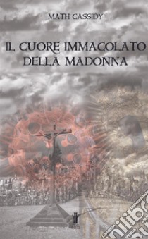 Il Cuore immacolato della Madonna libro di Cassidy Math