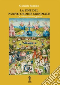 La fine del nuovo ordine mondiale. La caduta dell'élite globale libro di Sannino Gabriele