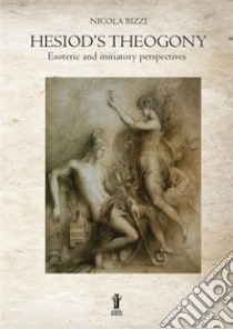 Hesiod's theogony: esoteric and initiatory perspectives libro di Bizzi Nicola