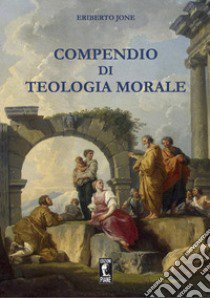 Compendio di teologia morale libro di Jone Eriberto