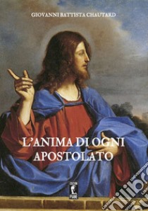 L'anima di ogni apostolato libro di Chautard Jean-Baptiste; Chautard Dom; Martelet B. (cur.)