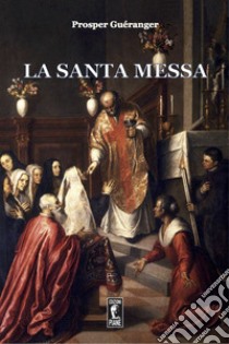 La Santa Messa libro di Guéranger Prosper