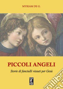 Piccoli angeli. Storie di fanciulli vissuti per Gesù libro di De G. Myriam