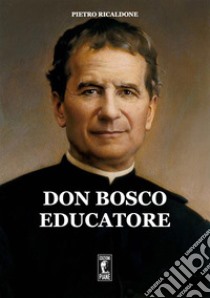 Don Bosco educatore libro di Ricaldone Pietro