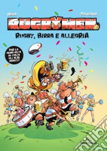 Rugbymen. Rugby, birra e allegria libro di BeKa