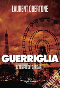 Il tempo dei barbari. Guerriglia libro di Obertone Laurent