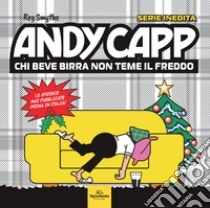 Andy Capp. Chi beve birra non teme il freddo libro di Smythe Reg; Kettle Roger; Mahoney Roger