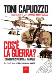 Cos'è la guerra? I conflitti spiegati ai ragazzi libro di Capuozzo Toni