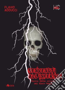 Benvenuti all'inferno! Storia delle origini del black metal libro di Adducci Flavio