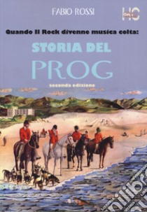 Quando il rock divenne musica colta: storia del prog libro di Rossi Fabio