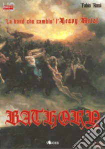 Bathory. La band che cambiò l'heavy metal libro di Rossi Fabio