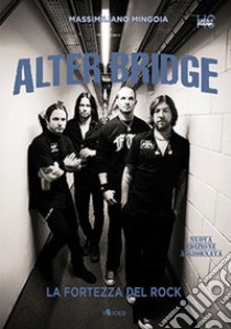 Alter Bridge. La fortezza del rock. Nuova ediz. libro di Mingoia Massimiliano