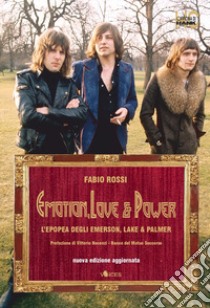 Emotion, love & power. L'epopea degli Emerson, Lake & Palmer. Nuova ediz. libro di Rossi Fabio