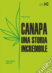 Canapa. Una storia incredibile. Nuova ediz. libro di Gracis Matteo